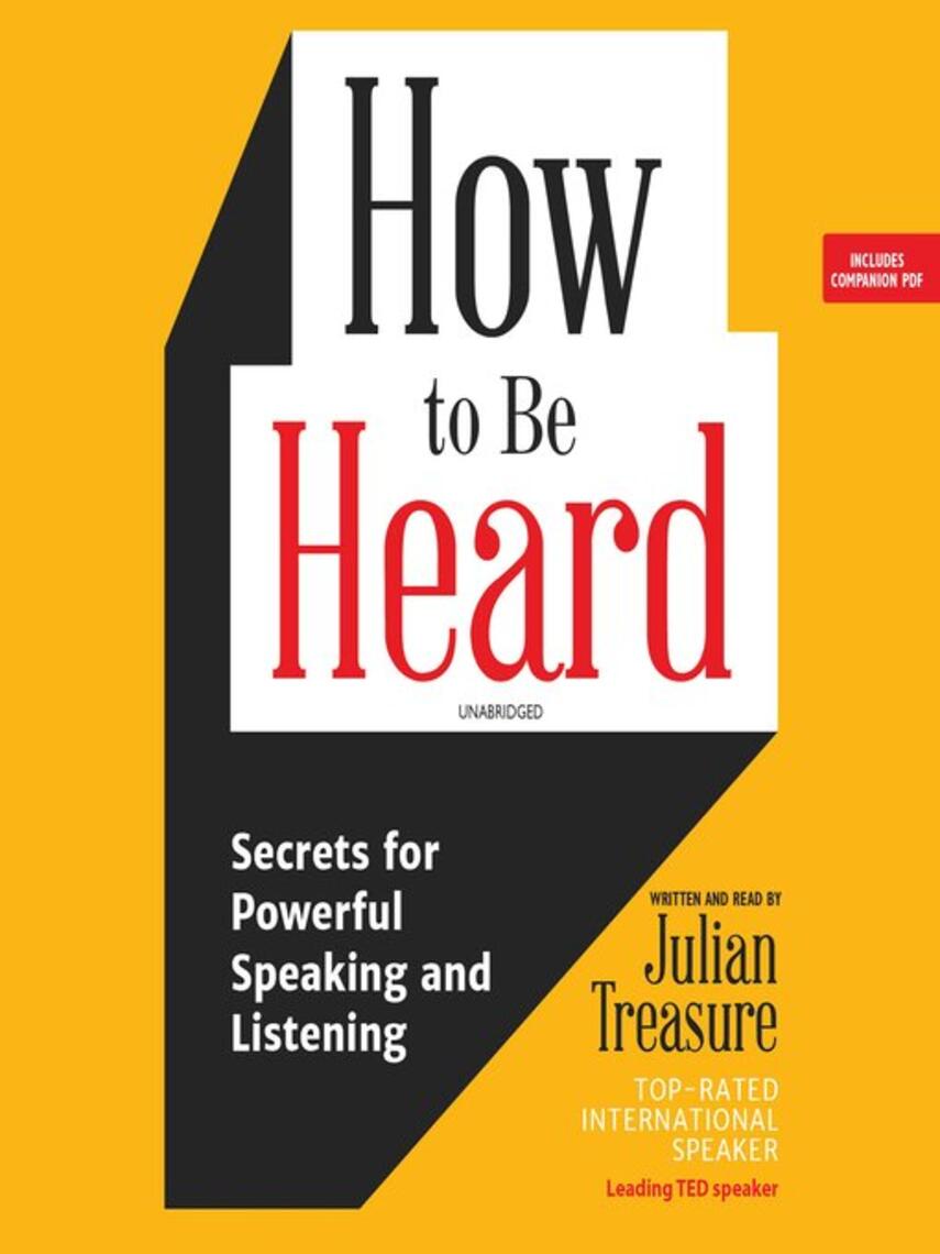 Julian Treasure: How to Be Heard : Secrets for Powerful Speaking and Listening