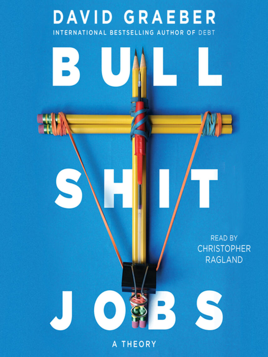 David Graeber: Bullshit Jobs : A Theory
