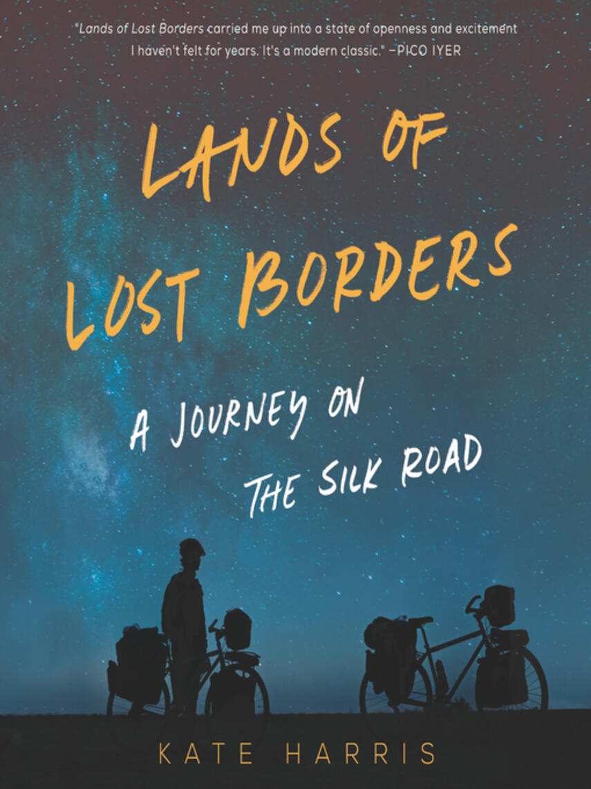 Kate Harris: Lands of Lost Borders : A Journey on the Silk Road