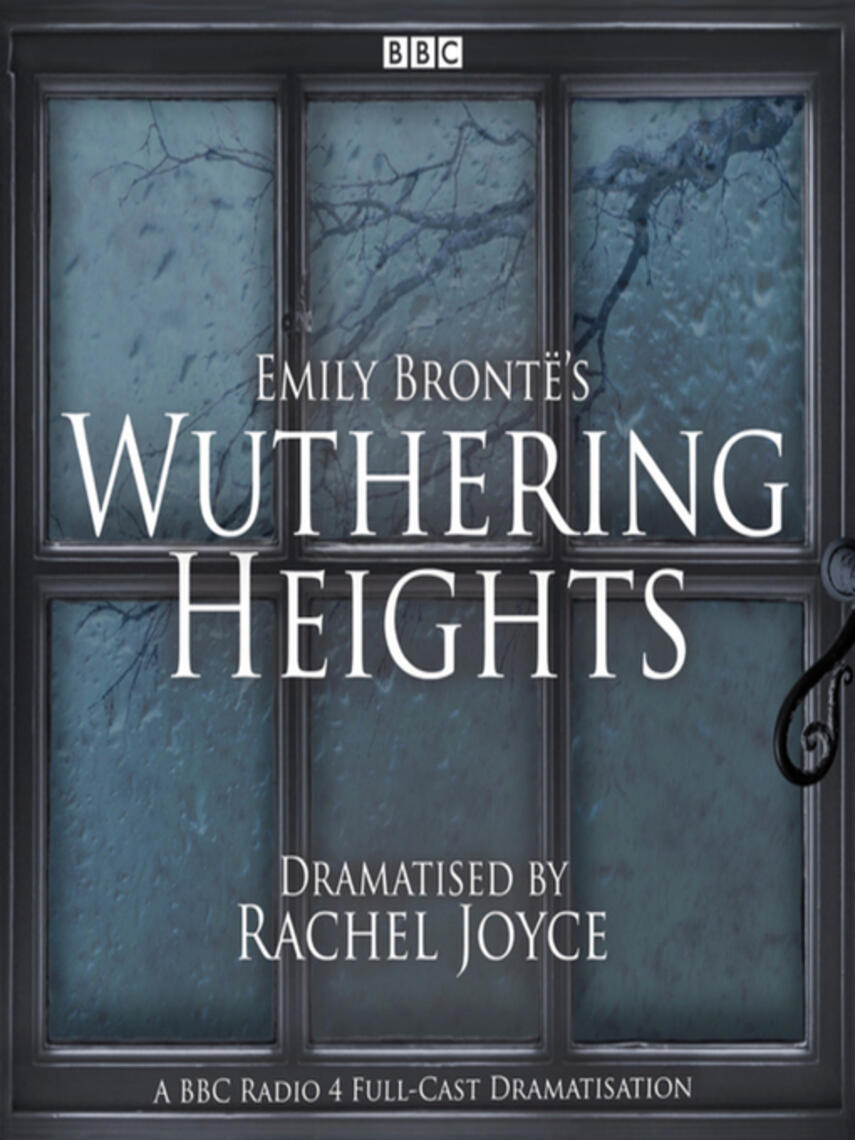 Emily Brönte: Wuthering Heights : A full-cast BBC radio dramatisation