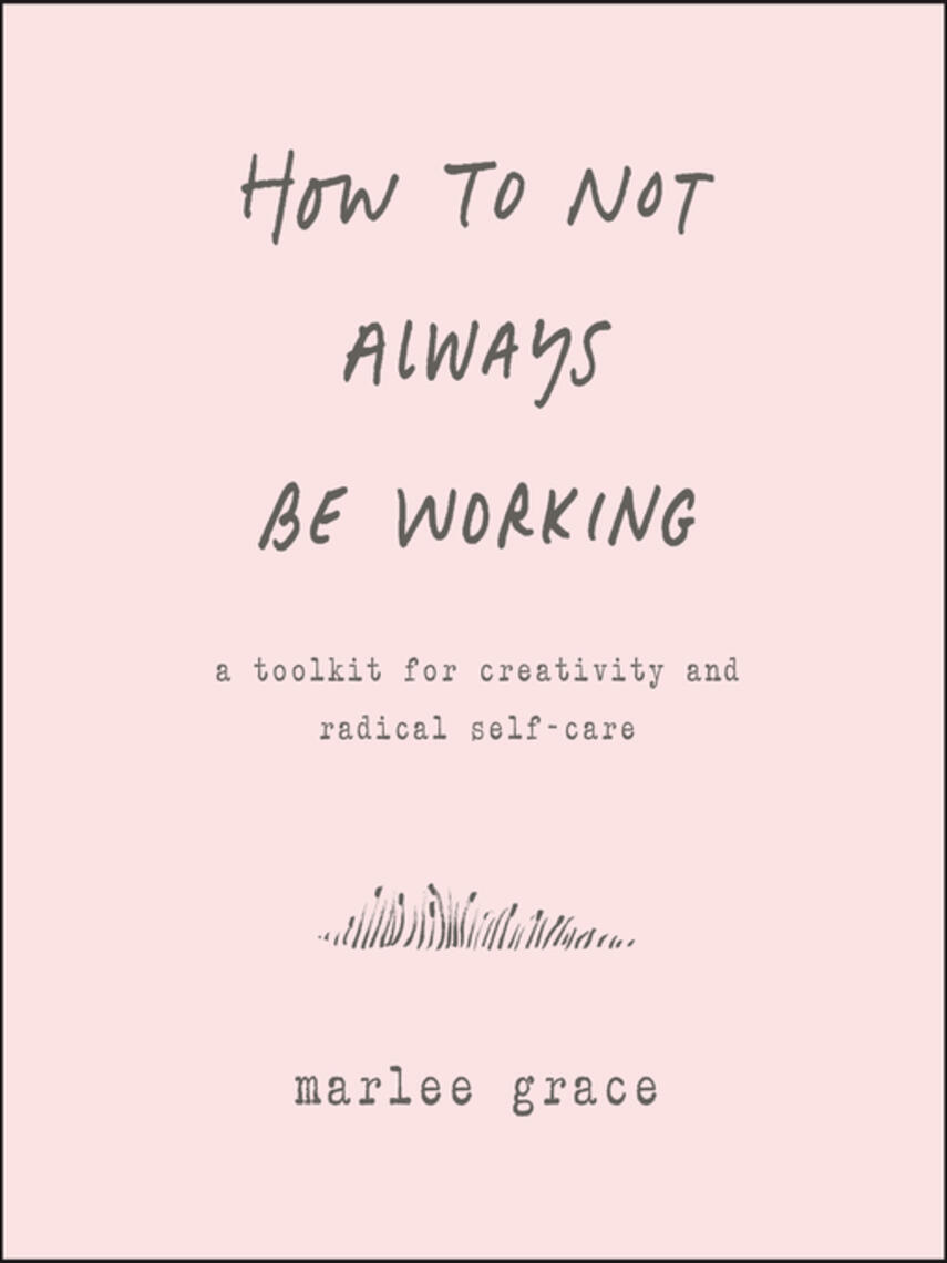 Marlee Grace: How to Not Always Be Working