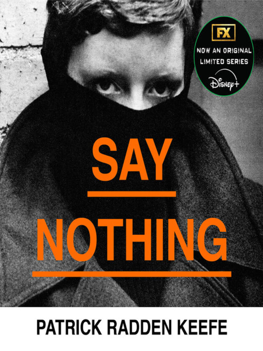 Patrick Radden Keefe: Say Nothing : A True Story of Murder and Memory in Northern Ireland