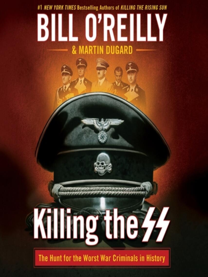 Bill O'Reilly: Killing the SS : The Hunt for the Worst War Criminals in History