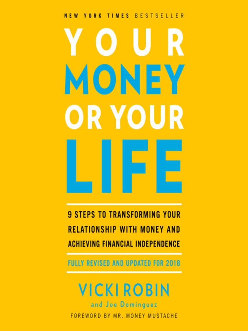 Vicki Robin: Your Money or Your Life : 9 Steps to Transforming Your Relationship with Money and Achieving Financial Independence: Fully Revised and Updated for 2018