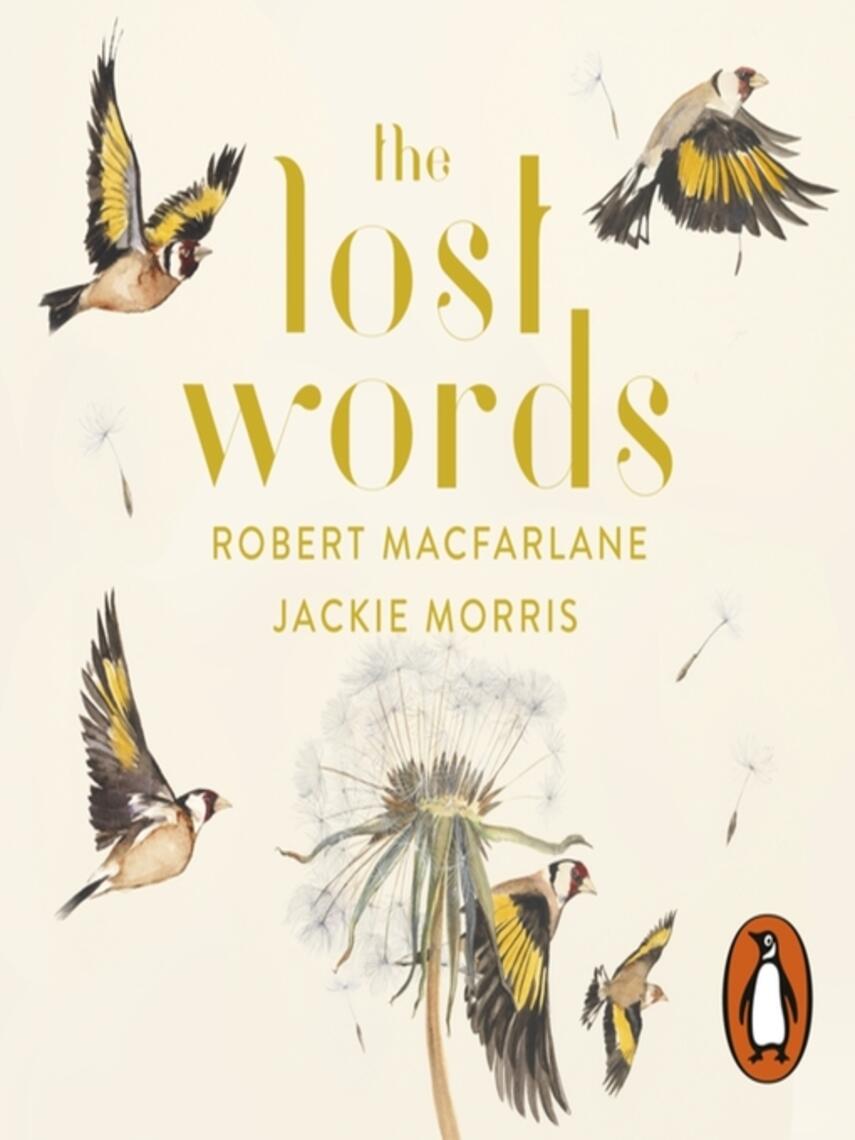 Robert Macfarlane: The Lost Words : Rediscover our natural world with this spellbinding book