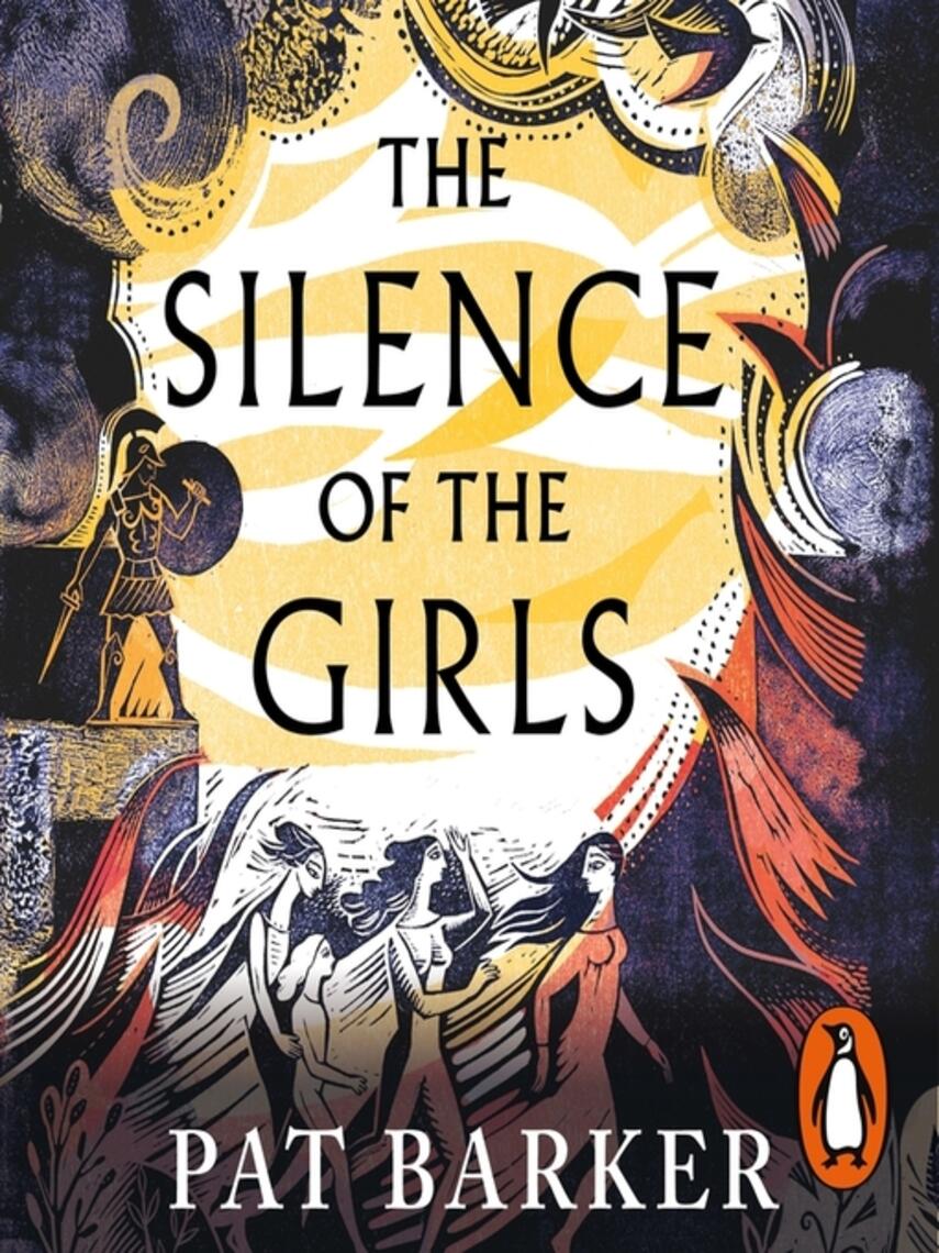 Pat Barker: The Silence of the Girls : From the Booker prize-winning author of Regeneration