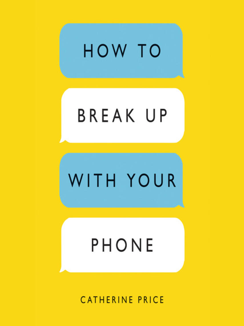 Catherine Price: How to Break Up with Your Phone : The 30-Day Plan to Take Back Your Life