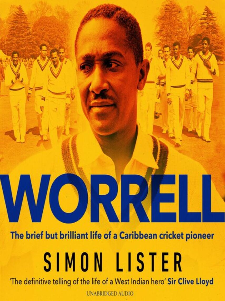 Simon Lister: Worrell : The Brief but Brilliant Life of a Caribbean Cricket Pioneer