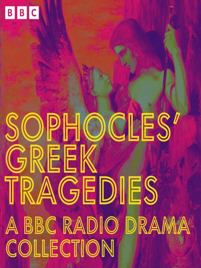 Sophocles: Sophocles' Greek Tragedies : A BBC Radio Drama Collection: Oedipus, Antigone, Electra and more
