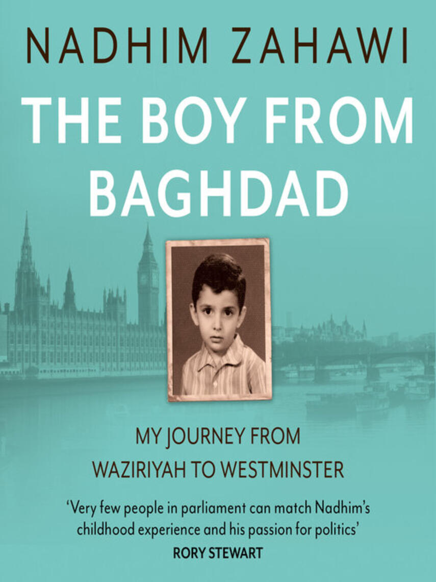 Nadhim Zahawi: The Boy from Baghdad : My Journey from Waziriyah to Westminster