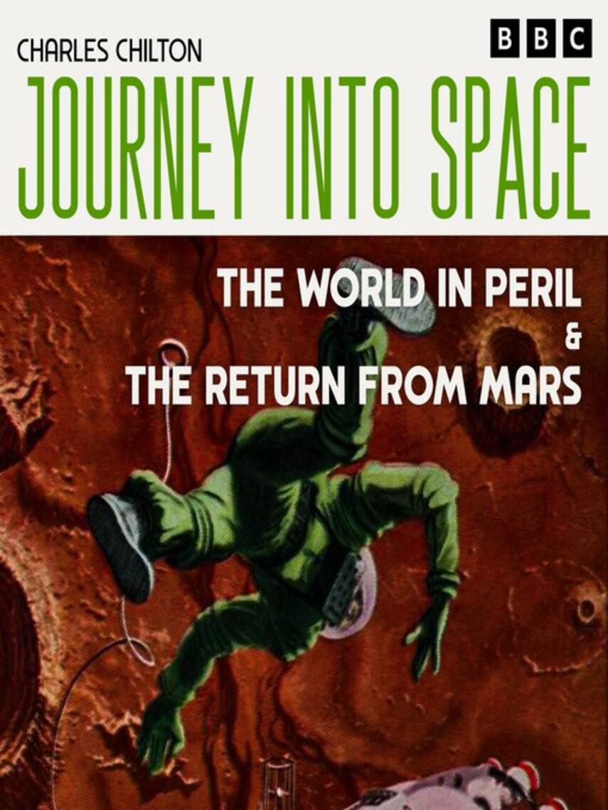 Charles Chilton: The World in Peril / The Return from Mars : The Classic BBC Radio Sci-Fi Drama