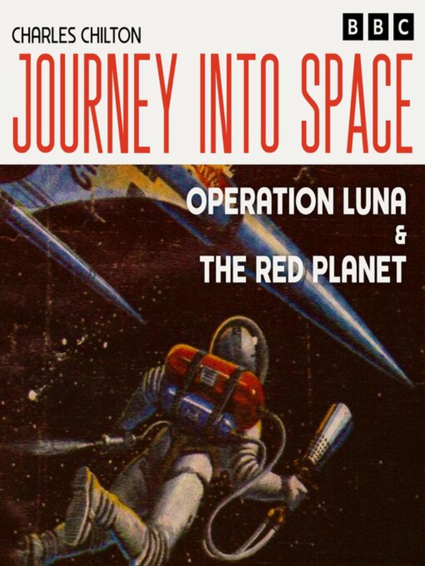 Charles Chilton: Operation Luna / The Red Planet : The Classic BBC Radio Sci-Fi Drama