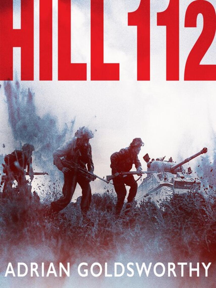 Adrian Goldsworthy: Hill 112 : a novel of D-Day and the Battle of Normandy