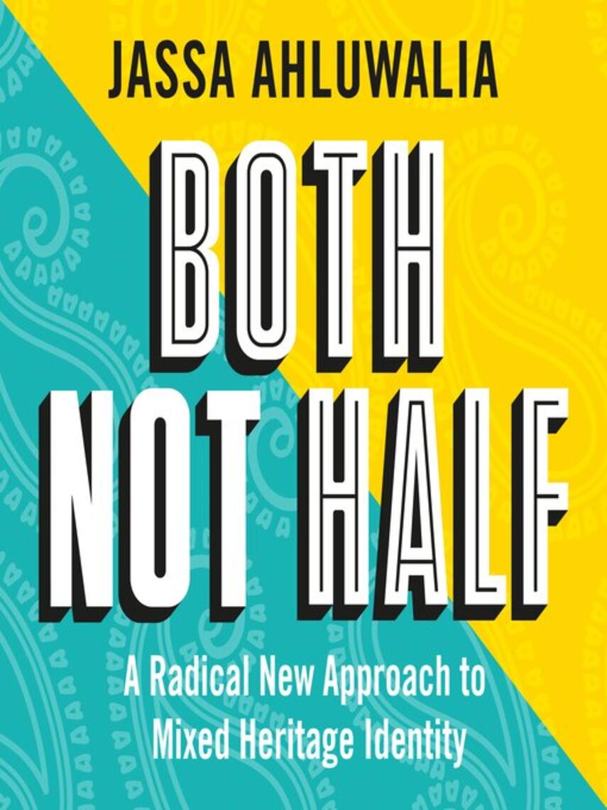 Jassa Ahluwalia: Both Not Half : A Radical New Approach to Mixed Heritage Identity