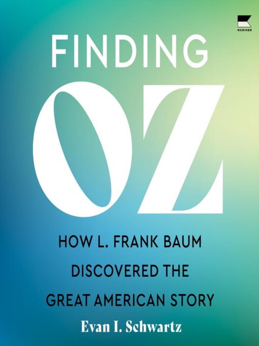 Evan I. Schwartz: Finding Oz : How L. Frank Baum Discovered the Great American Story