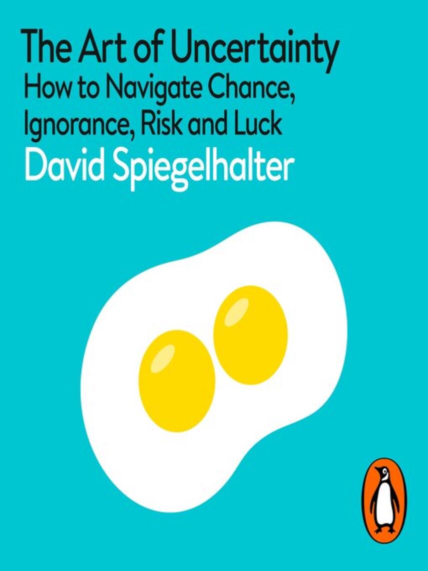 David Spiegelhalter: The Art of Uncertainty : How to Navigate Chance, Ignorance, Risk and Luck