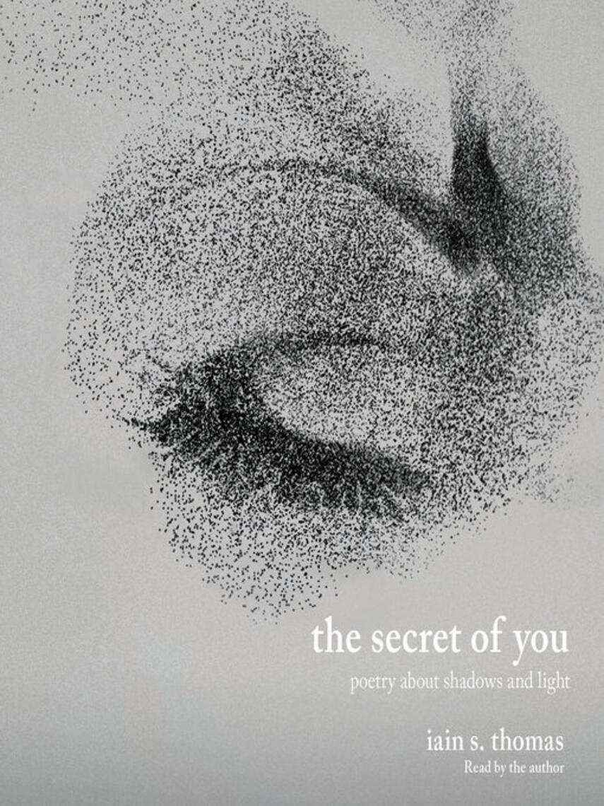 Iain S. Thomas: The Secret of You : Poetry About Shadows and Light