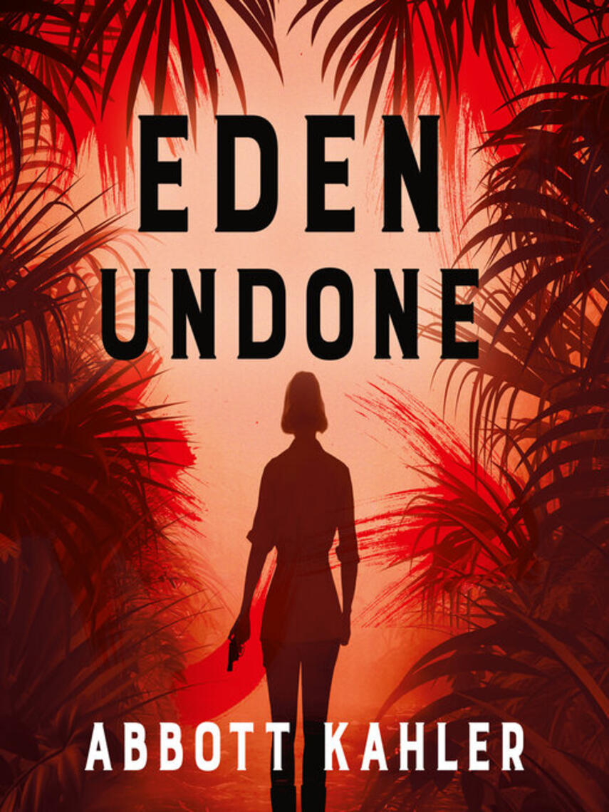 Abbott Kahler: Eden Undone : A True Story of Sex, Murder and Utopia at the Dawn of World War II