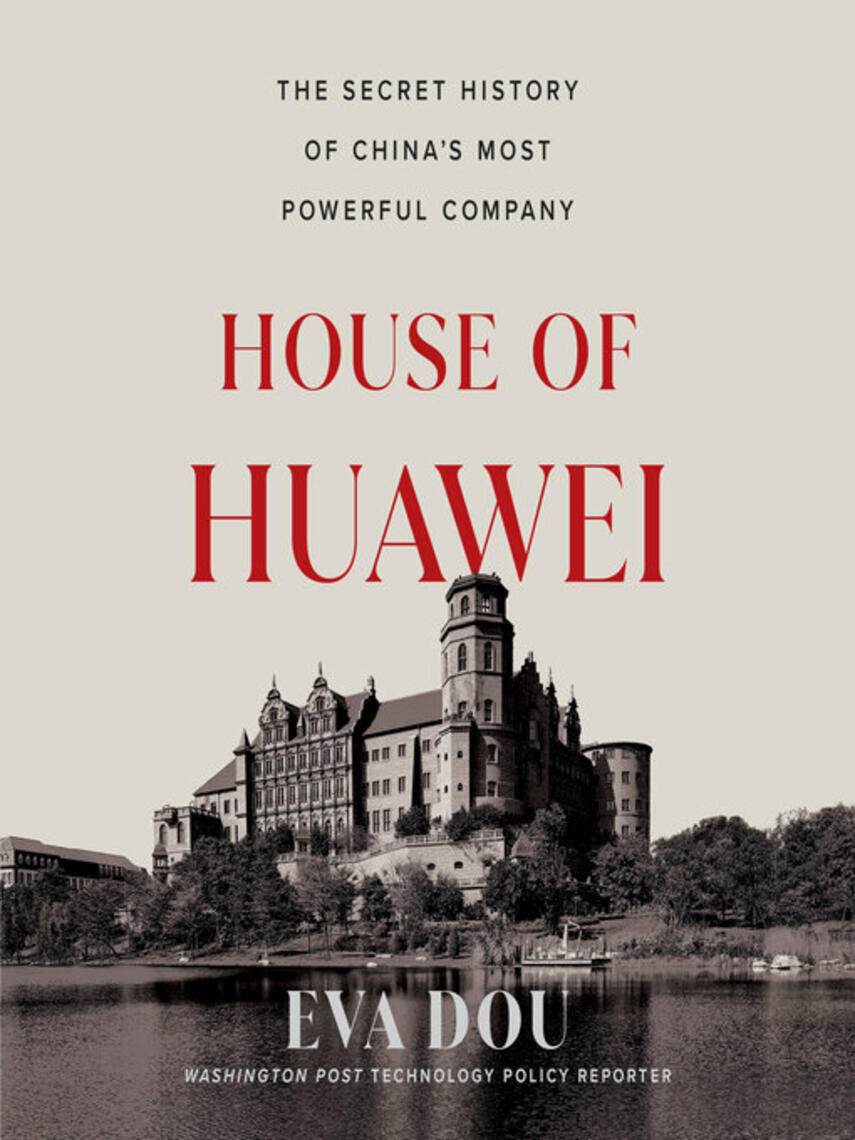 Eva Dou: House of Huawei : The Secret History of China's Most Powerful Company