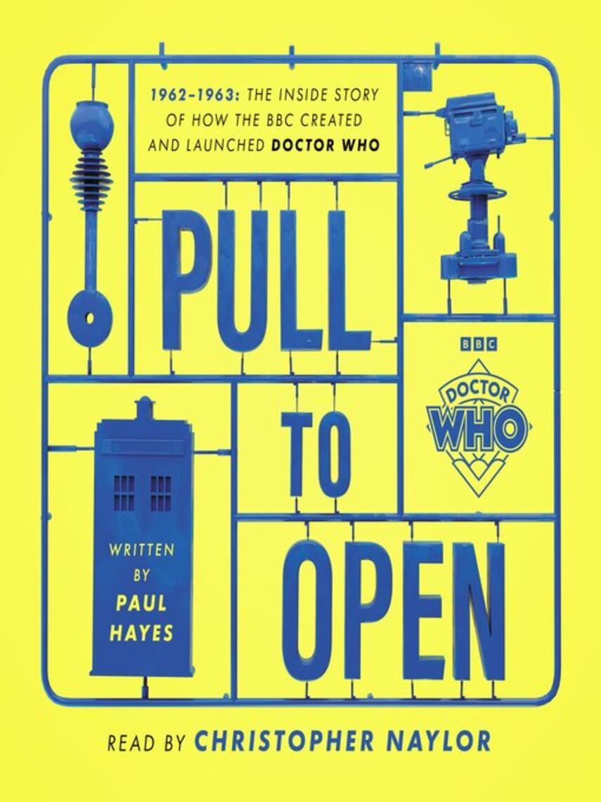 Paul Hayes: Doctor Who : Pull To Open: The Creation of Doctor Who