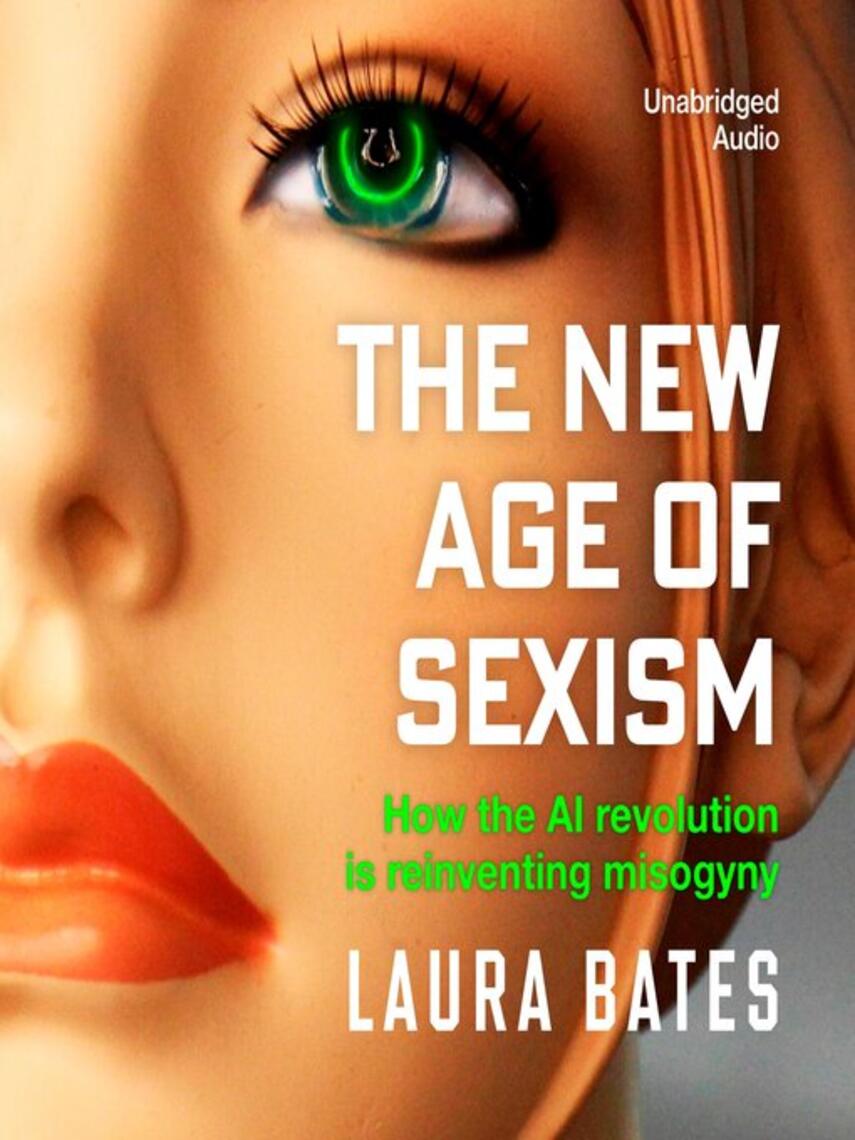 Laura Bates: The New Age of Sexism : How the AI Revolution is Reinventing Misogyny