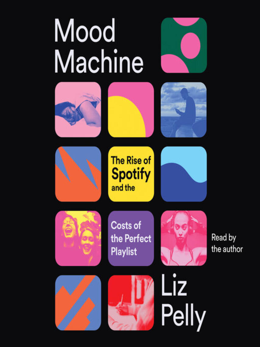Liz Pelly: Mood Machine : The Rise of Spotify and the Costs of the Perfect Playlist