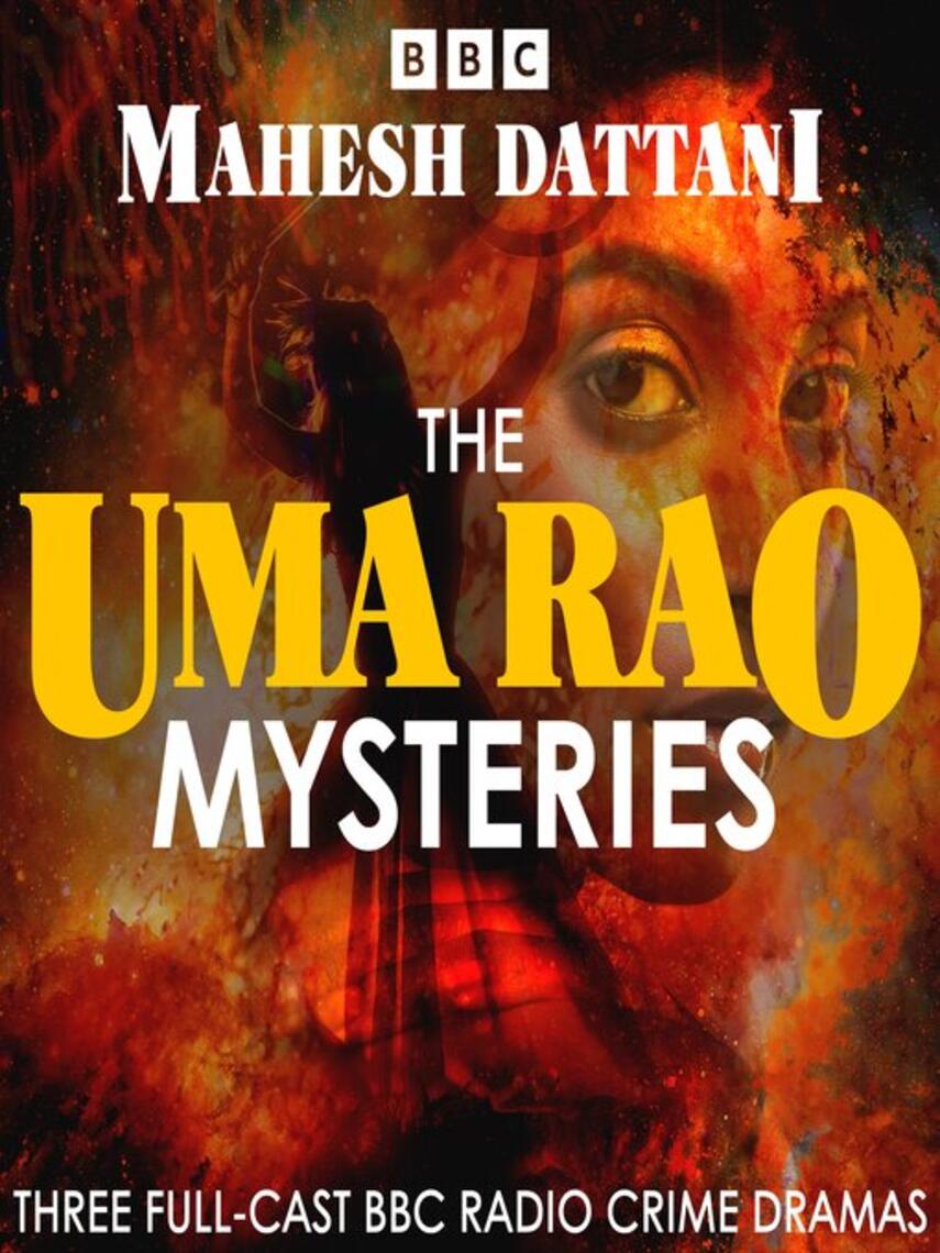 Mahesh Dattani: The Uma Rao Mysteries : Three Full-Cast BBC Radio Crime Dramas