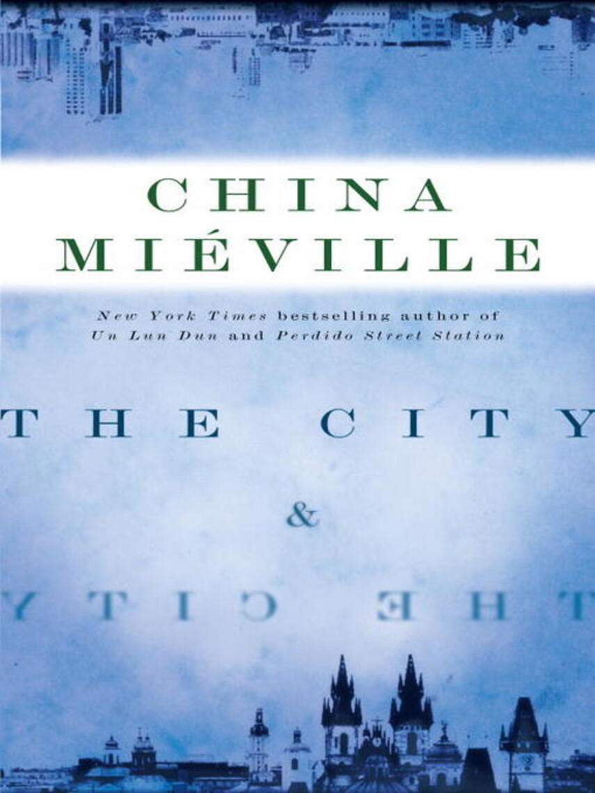 China Mieville: The City & the City : A Novel