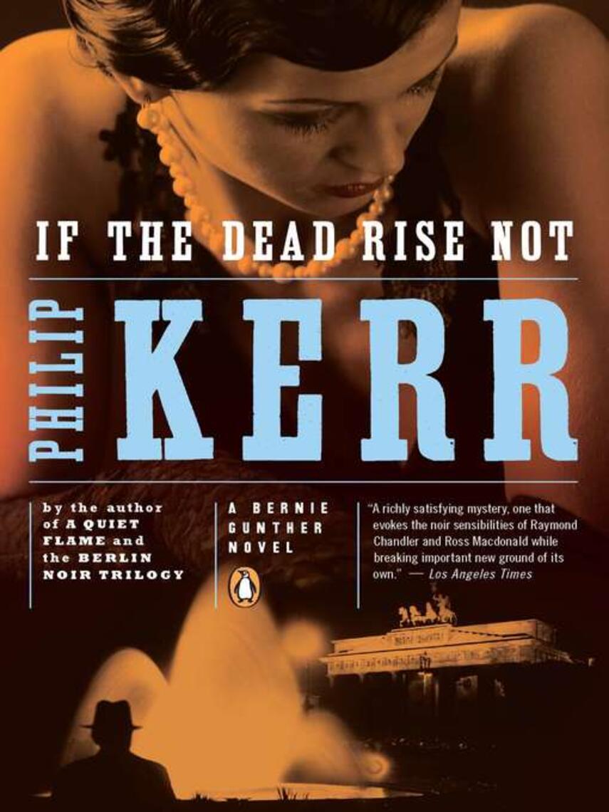 Philip Kerr: If the Dead Rise Not : A Bernie Gunther Novel