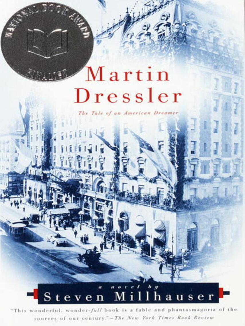 Steven Millhauser: Martin Dressler : The Tale of an American Dreamer