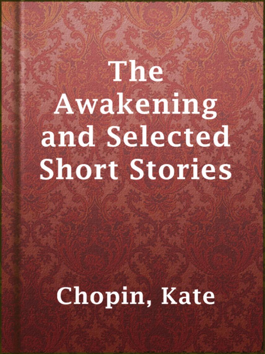 Kate Chopin: The Awakening and Selected Short Stories