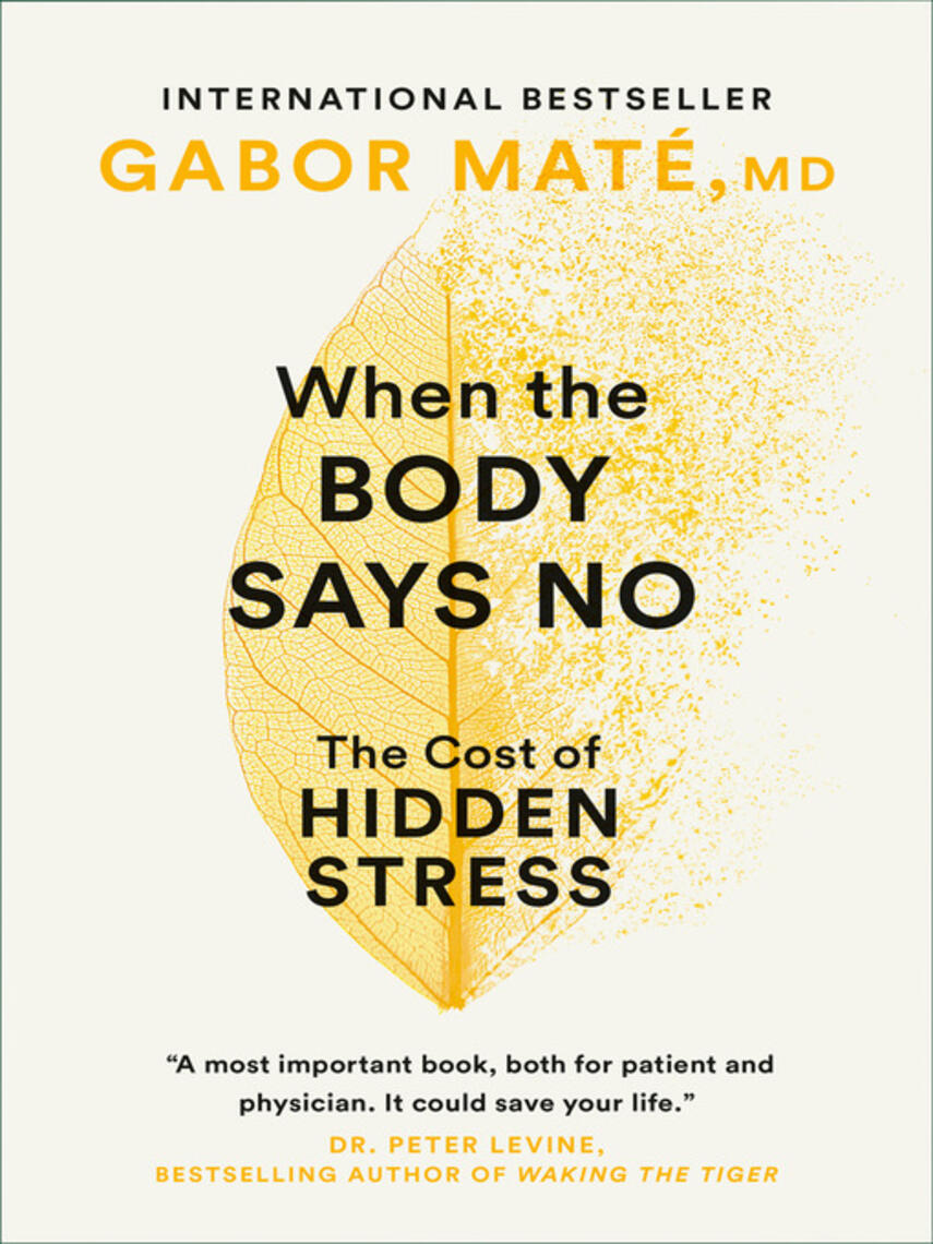 Gabor Maté: When the Body Says No : The Cost of Hidden Stress