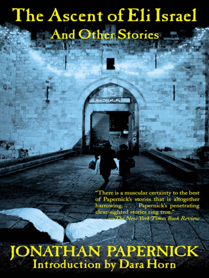 Jonathan Papernick: The Ascent of Eli Israel : And Other Stories
