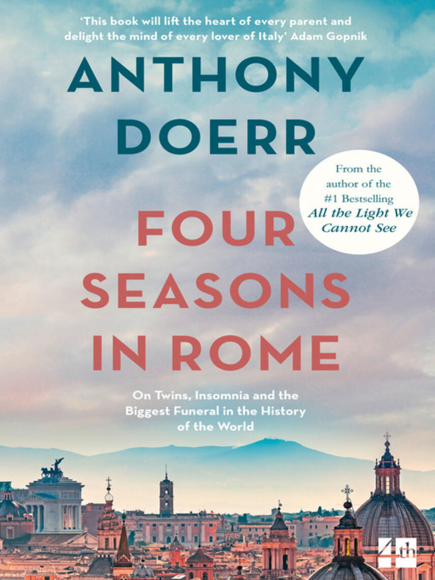 Anthony Doerr: Four Seasons in Rome : On Twins, Insomnia and the Biggest Funeral in the History of the World