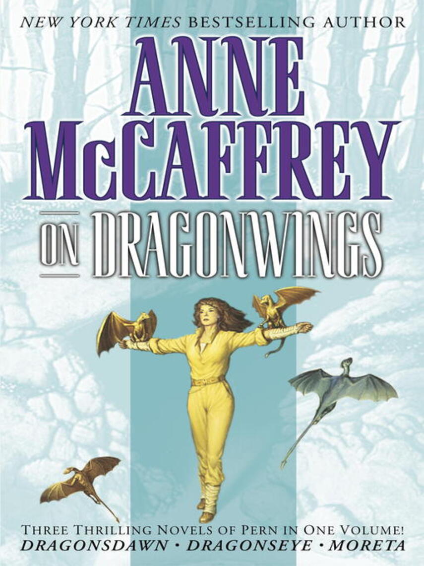 Anne McCaffrey: On Dragonwings : Dragonsdawn / Dragonseye / Moreta: Dragonlady of Pern