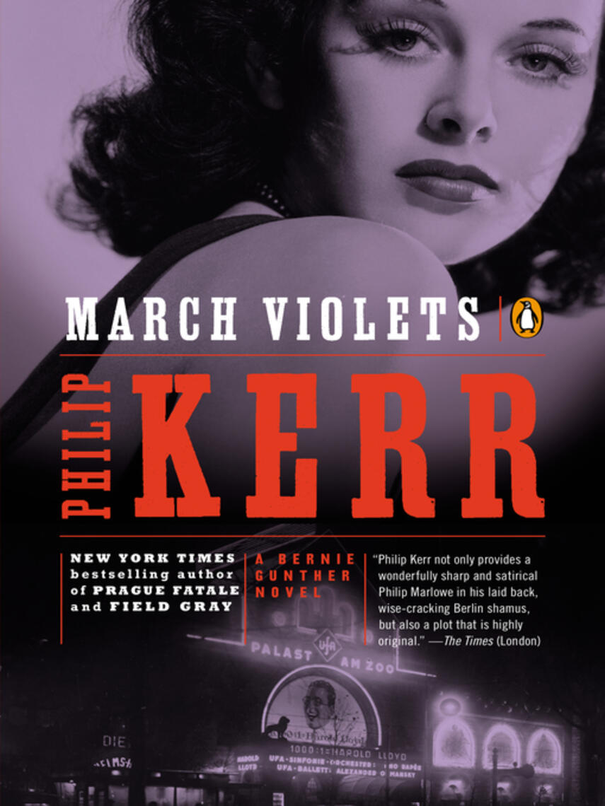 Philip Kerr: March Violets : A Bernie Gunther Novel: A Bernie Gunther Novel Series, Book 1