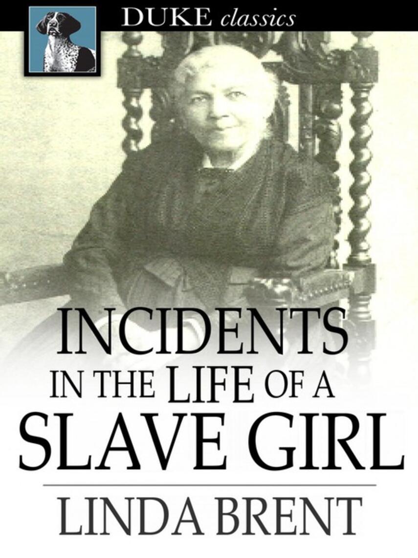 Linda Brent: Incidents in the Life of a Slave Girl : Seven Years Concealed