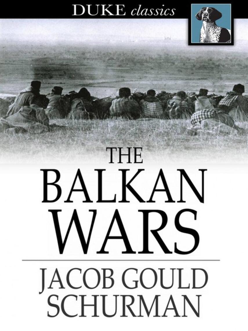 Jacob Gould Schurman: The Balkan Wars : 1912-1913