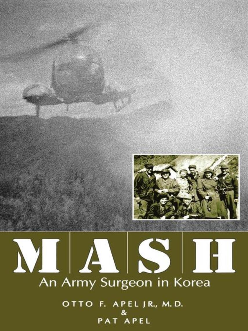 Otto F. Apel: MASH : An Army Surgeon in Korea