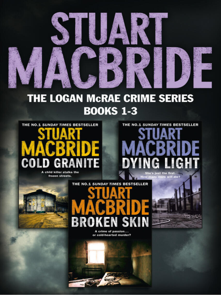 Stuart Macbride: Cold Granite; Dying Light; Broken Skin