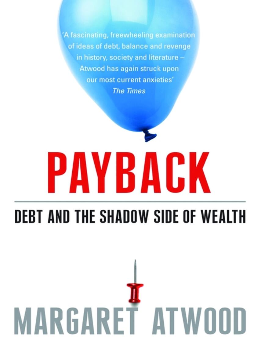 Margaret Atwood: Payback : Debt and the Shadow Side of Wealth