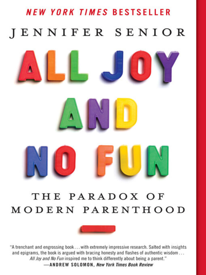 Jennifer Senior: All Joy and No Fun : The Paradox of Modern Parenthood