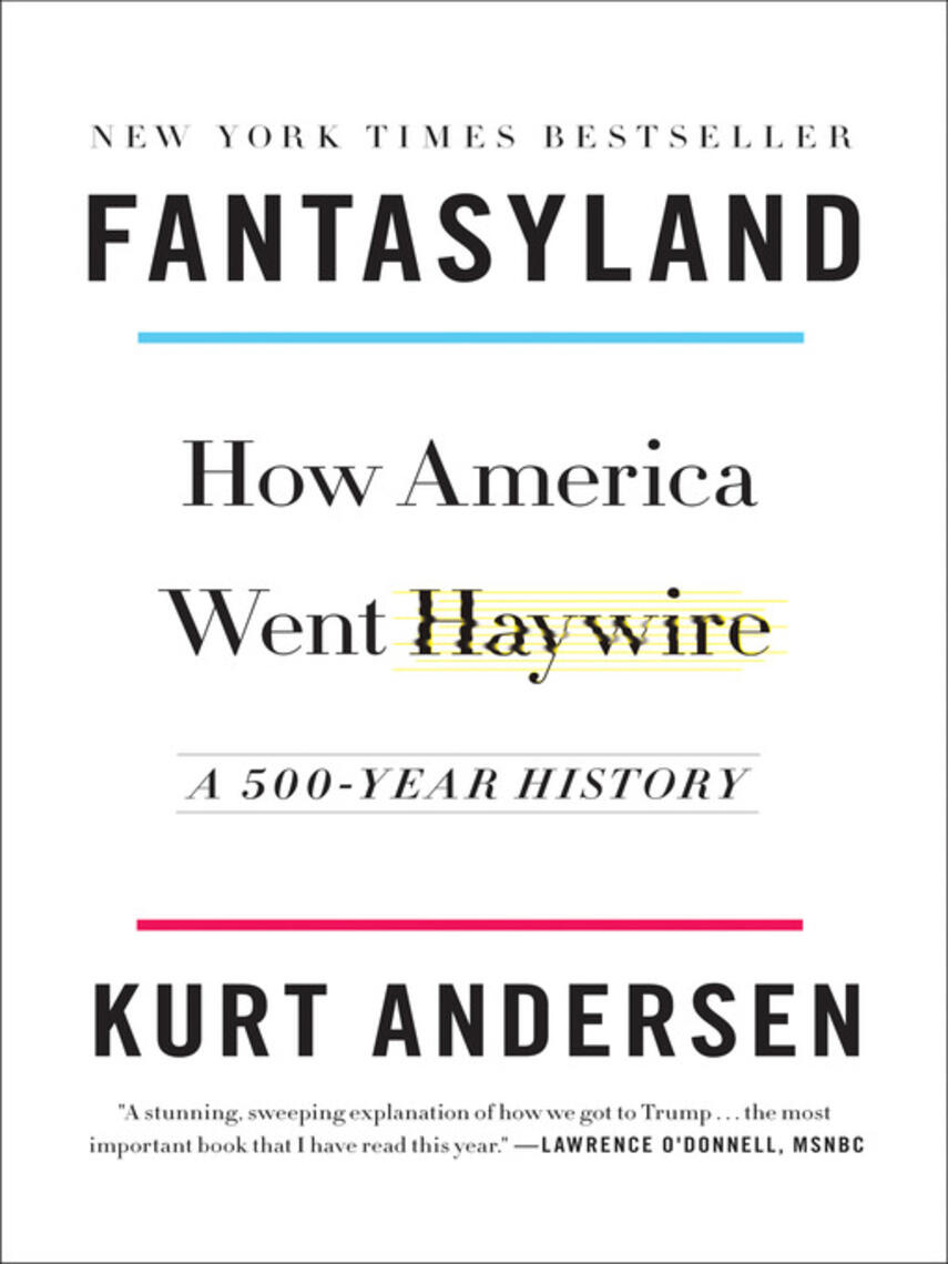 Kurt Andersen: Fantasyland : How America Went Haywire: A 500-Year History