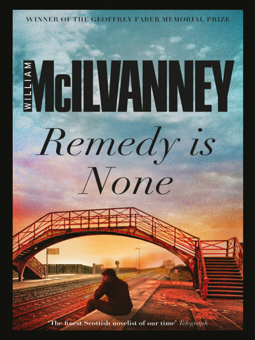William McIlvanney: Remedy Is None