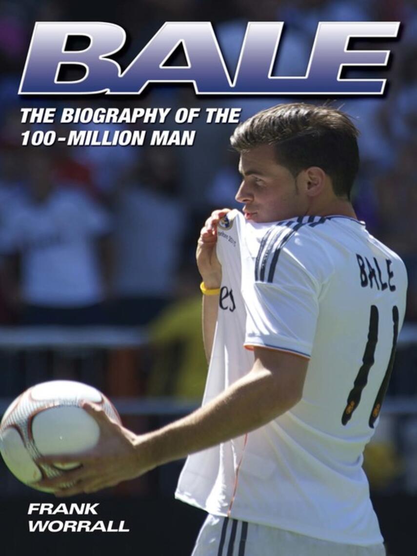 Frank Worrall: Bale--The Biography of the 100 Million Man