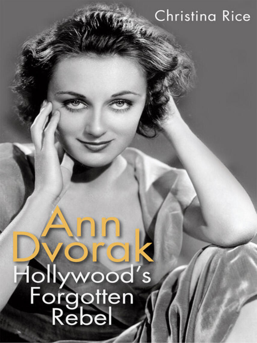 Christina Rice: Ann Dvorak : Hollywood's Forgotten Rebel