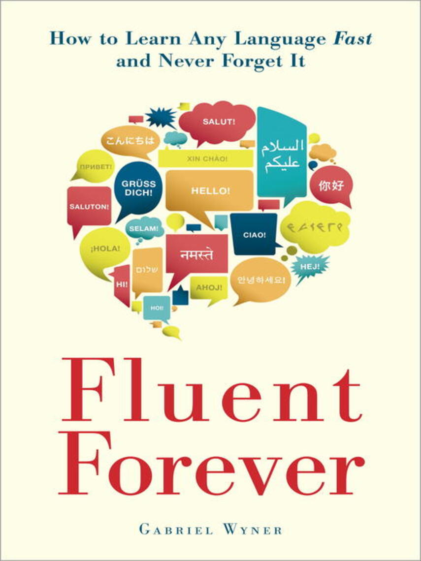 Gabriel Wyner: Fluent Forever : How to Learn Any Language Fast and Never Forget It