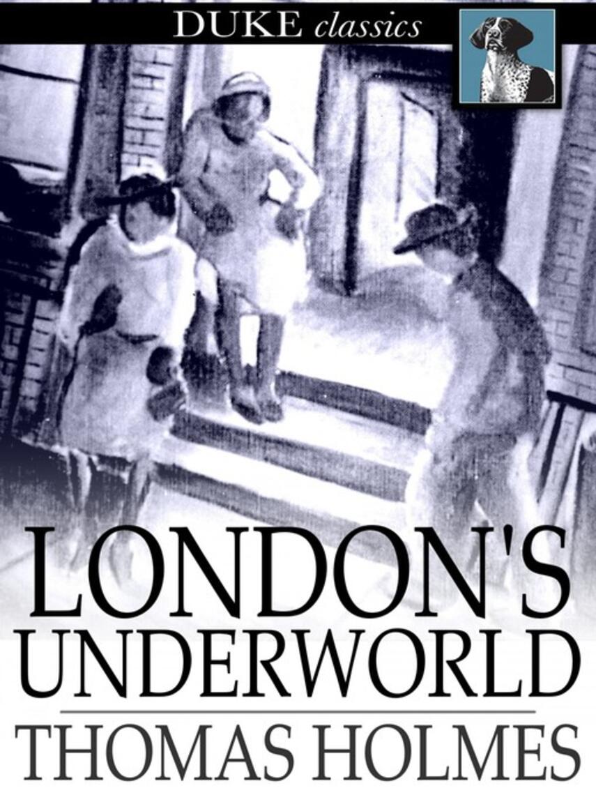 Thomas Holmes: London's Underworld