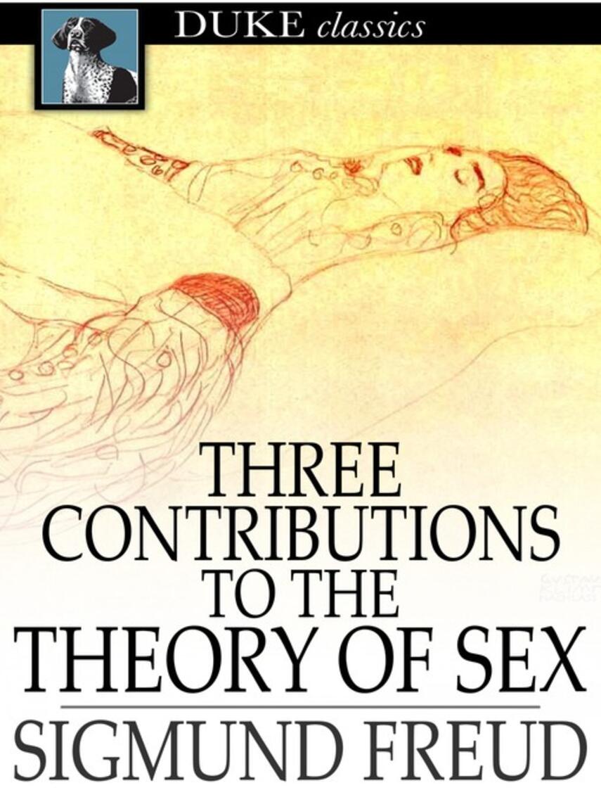 Sigmund Freud: Three Contributions to the Theory of Sex