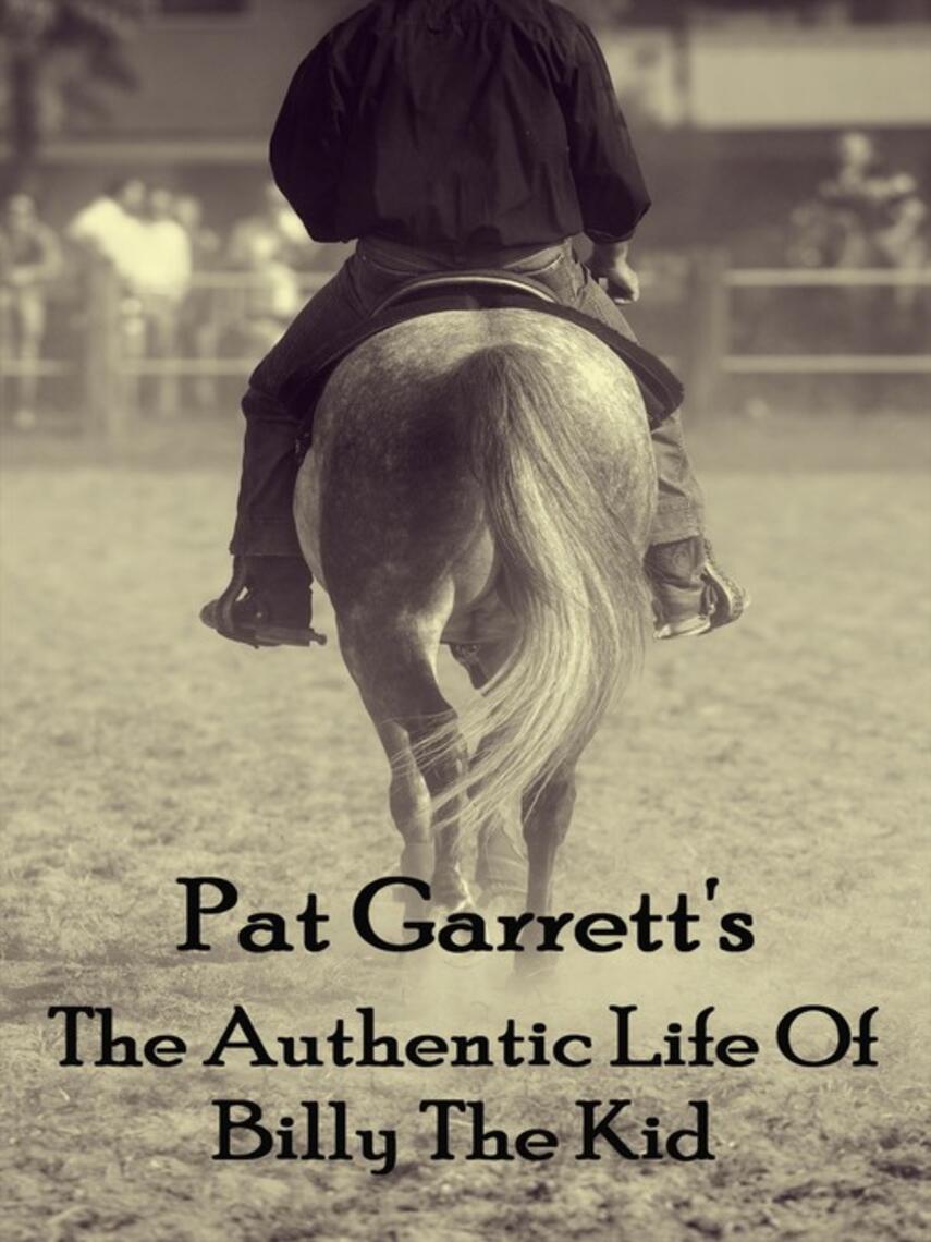Pat Garrett: The Authentic Life of Billy the Kid